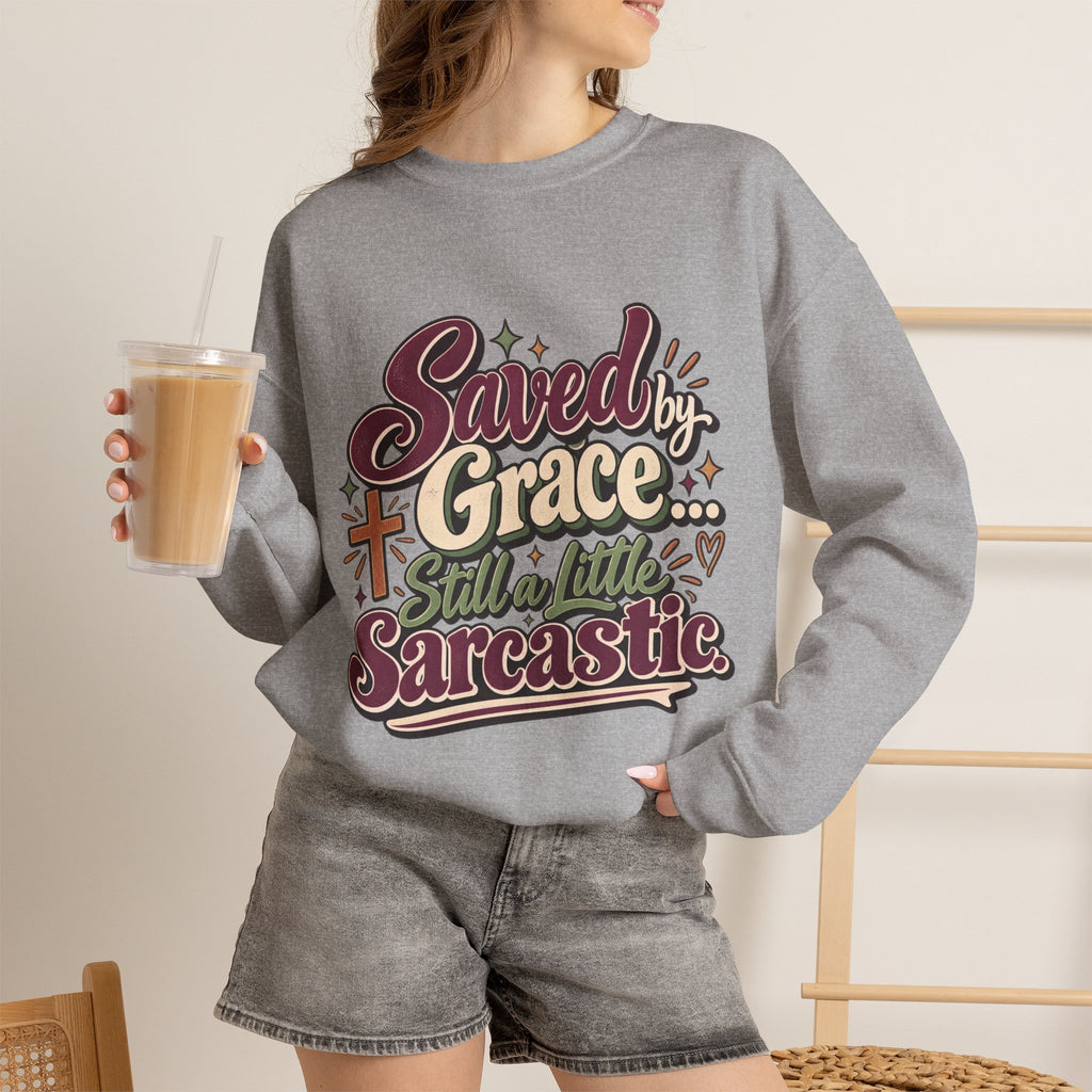 Saved by Grace Still a Little Sarcastic Sweatshirt