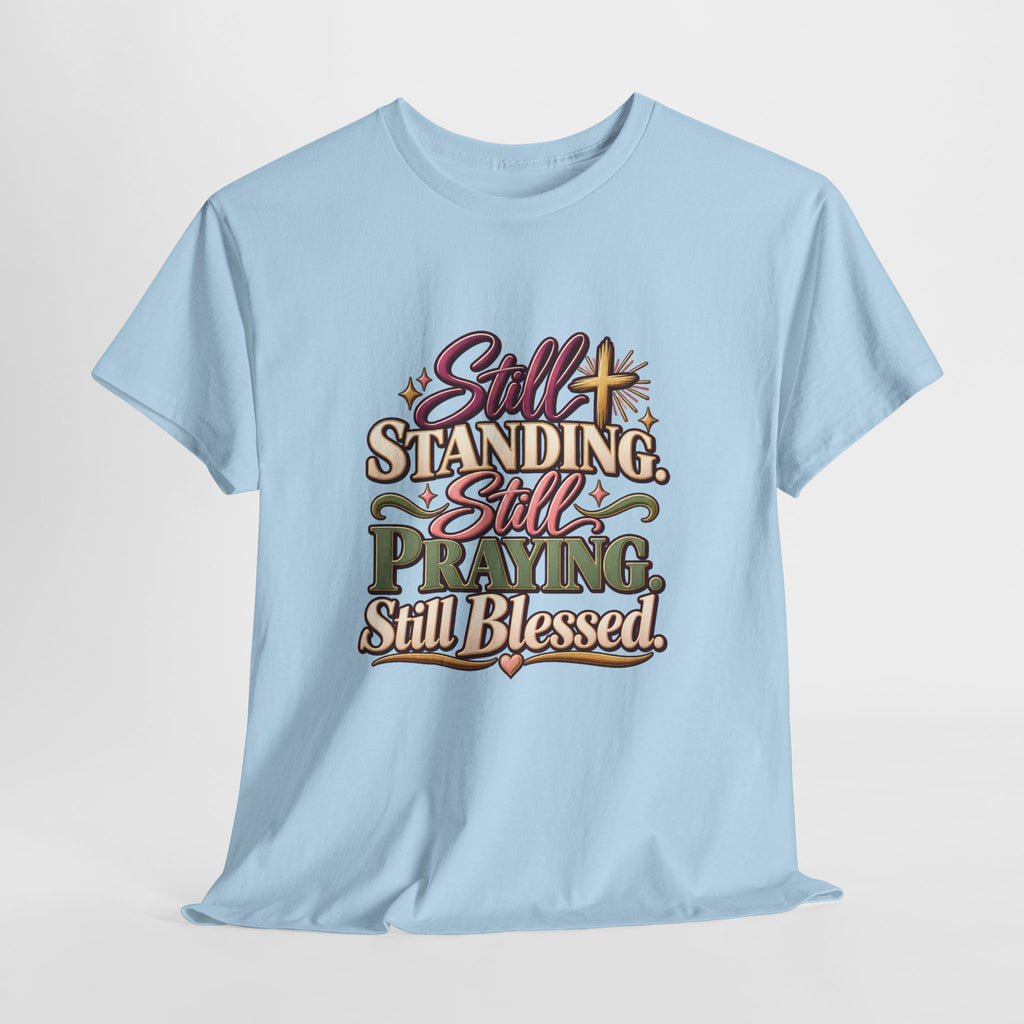 Still Standing Still Praying Still Blessed T-Shirt