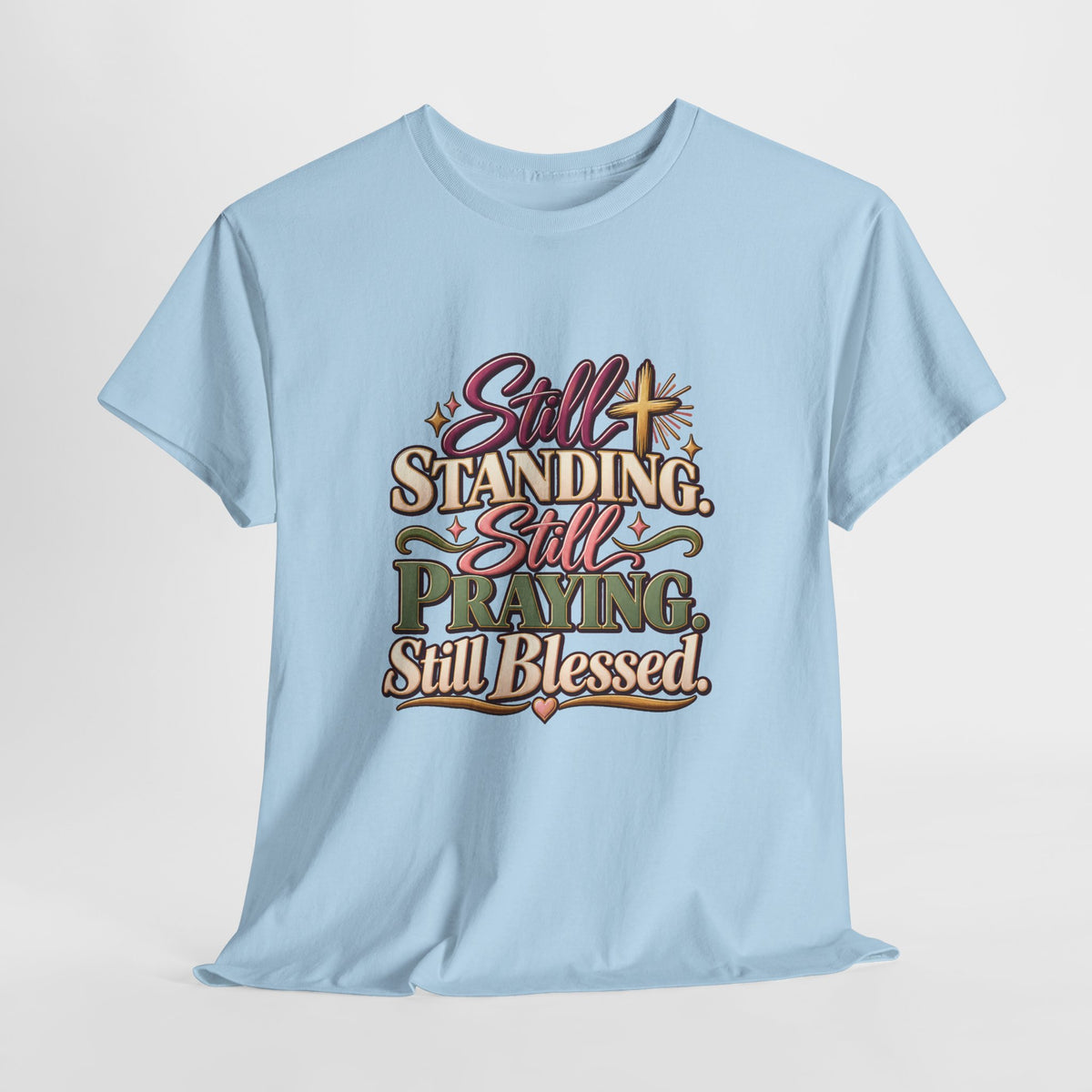 Still Standing Still Praying Still Blessed T-Shirt