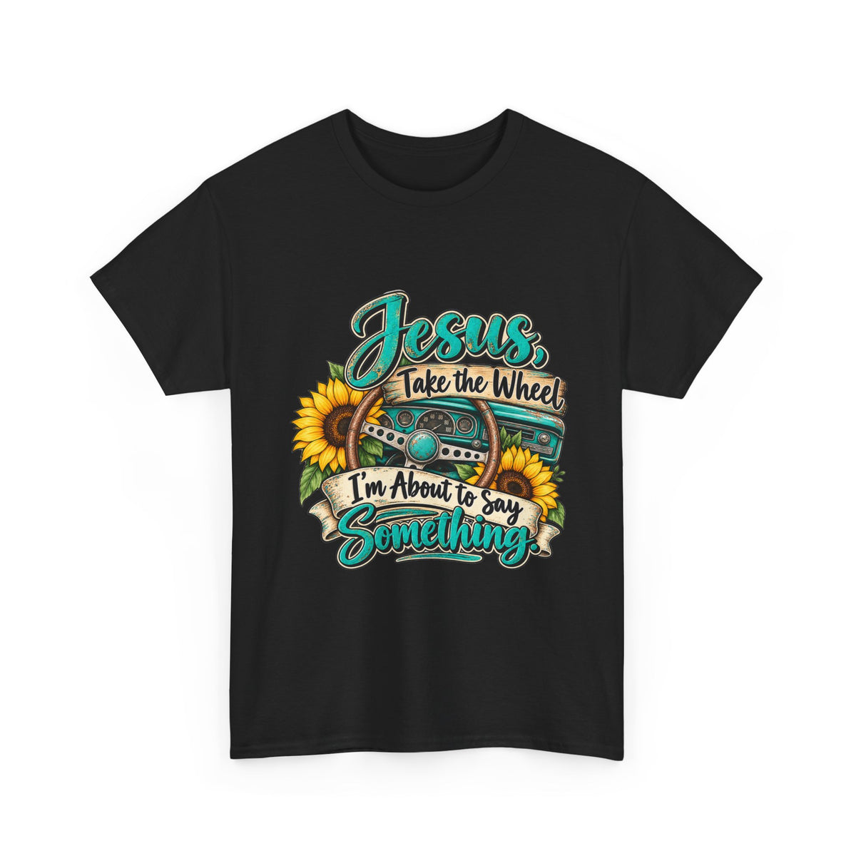 Jesus Take the Wheel T-Shirt – Sunflower Steering Wheel Christian Tee