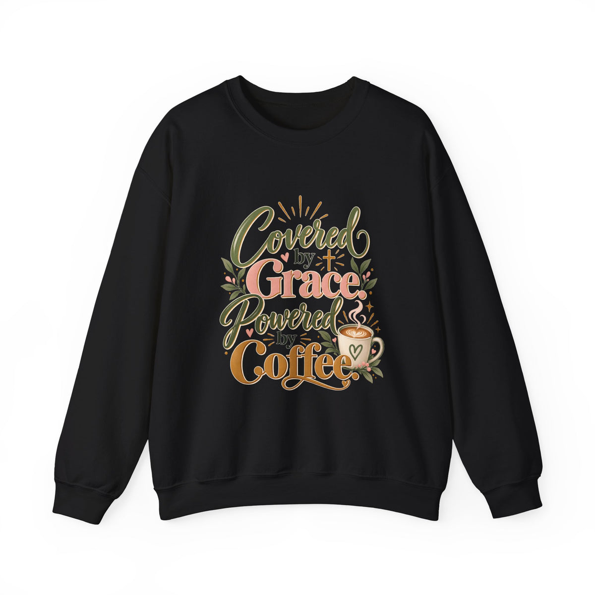 Covered by Grace, Powered by Coffee Sweatshirt