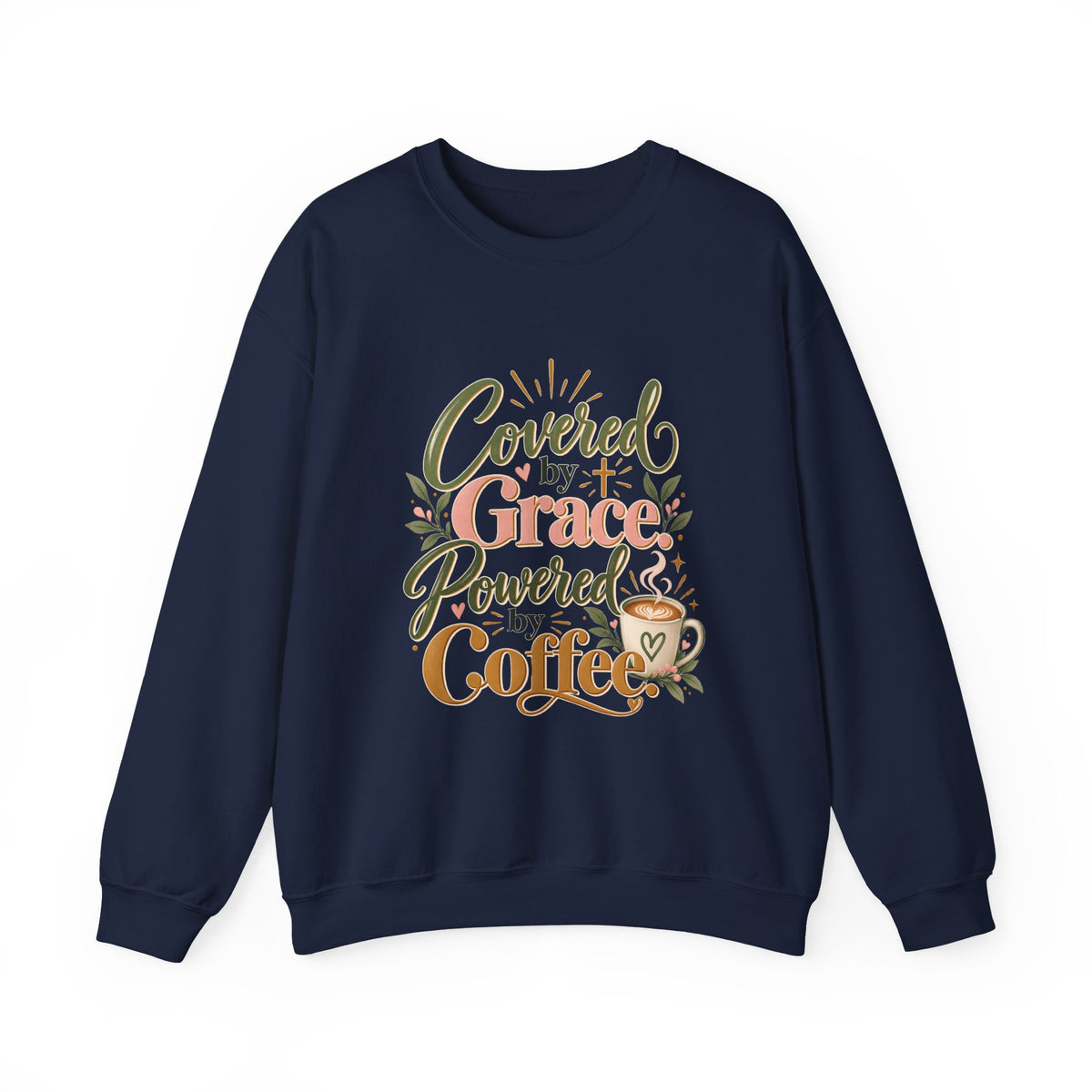 Covered by Grace, Powered by Coffee Sweatshirt