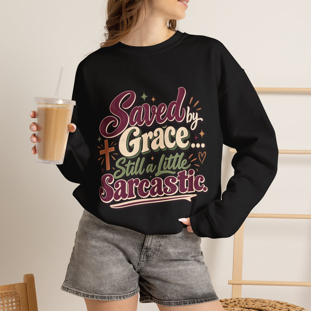 Saved by Grace Still a Little Sarcastic Sweatshirt