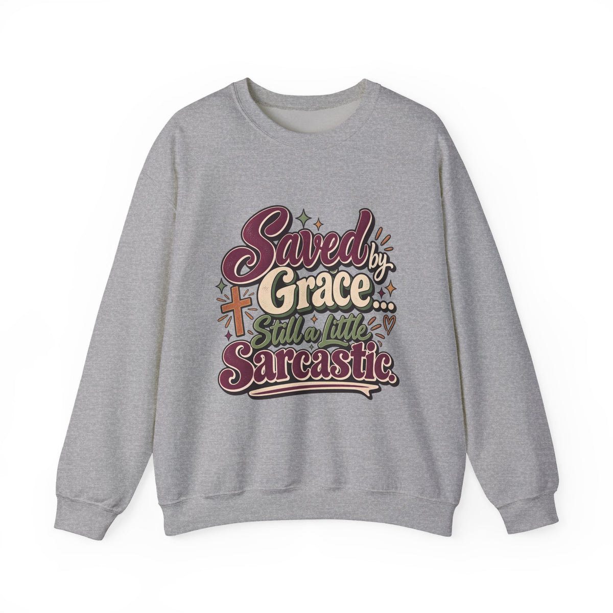 Saved by Grace Still a Little Sarcastic Sweatshirt