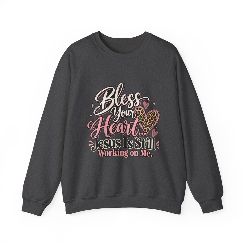 Bless Your Heart Crewneck Sweatshirt — "Jesus Is Still Working On Me" Christian Pullover