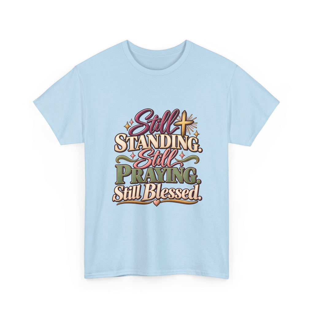 Still Standing Still Praying Still Blessed T-Shirt