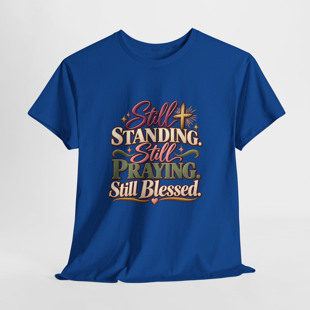 Still Standing Still Praying Still Blessed T-Shirt