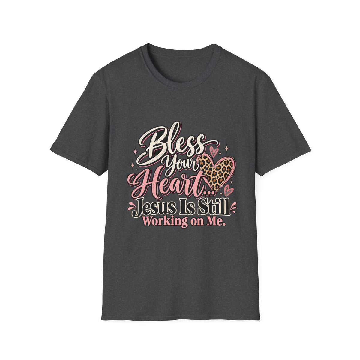 Bless Your Heart Christian T-Shirt — "Jesus Is Still Working on Me"