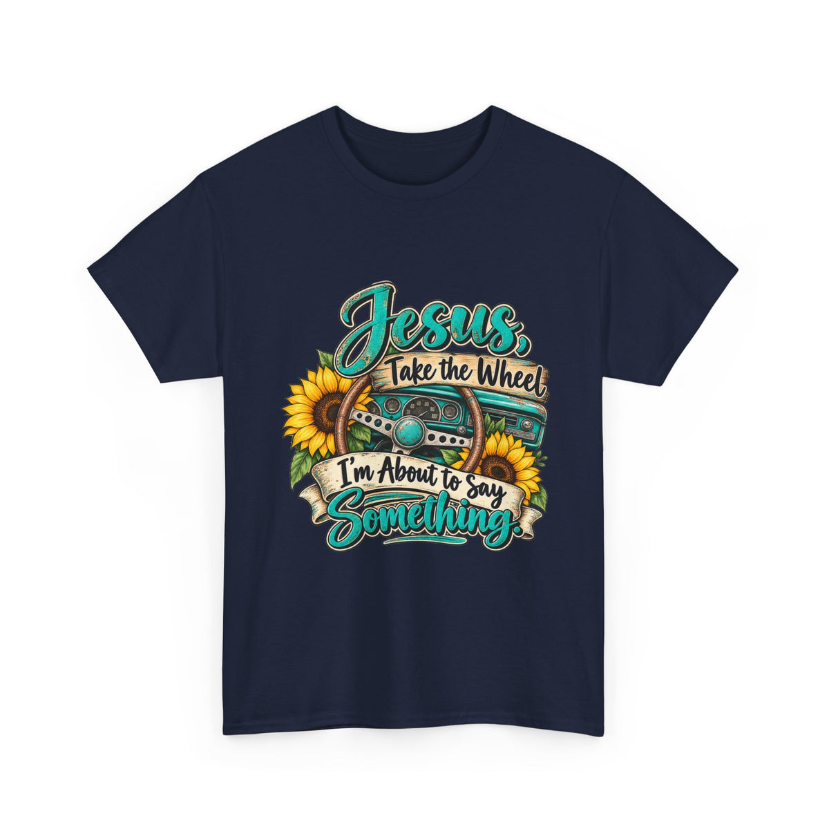Jesus Take the Wheel T-Shirt – Sunflower Steering Wheel Christian Tee