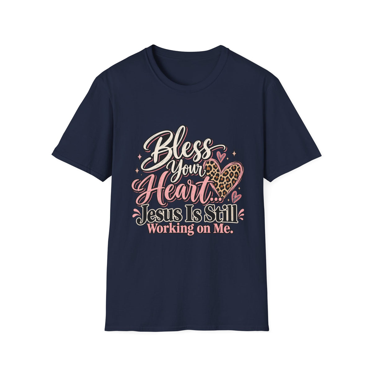 Bless Your Heart Christian T-Shirt — "Jesus Is Still Working on Me"