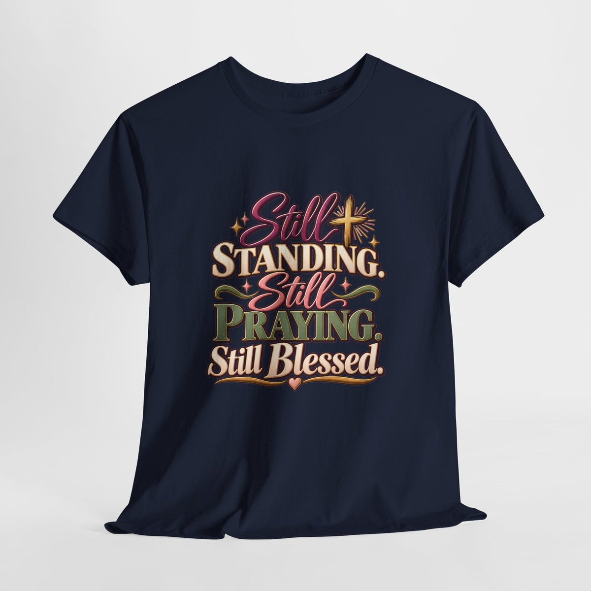 Still Standing Still Praying Still Blessed T-Shirt