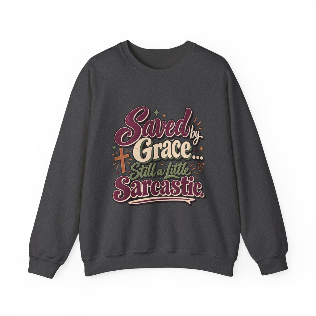 Saved by Grace Still a Little Sarcastic Sweatshirt