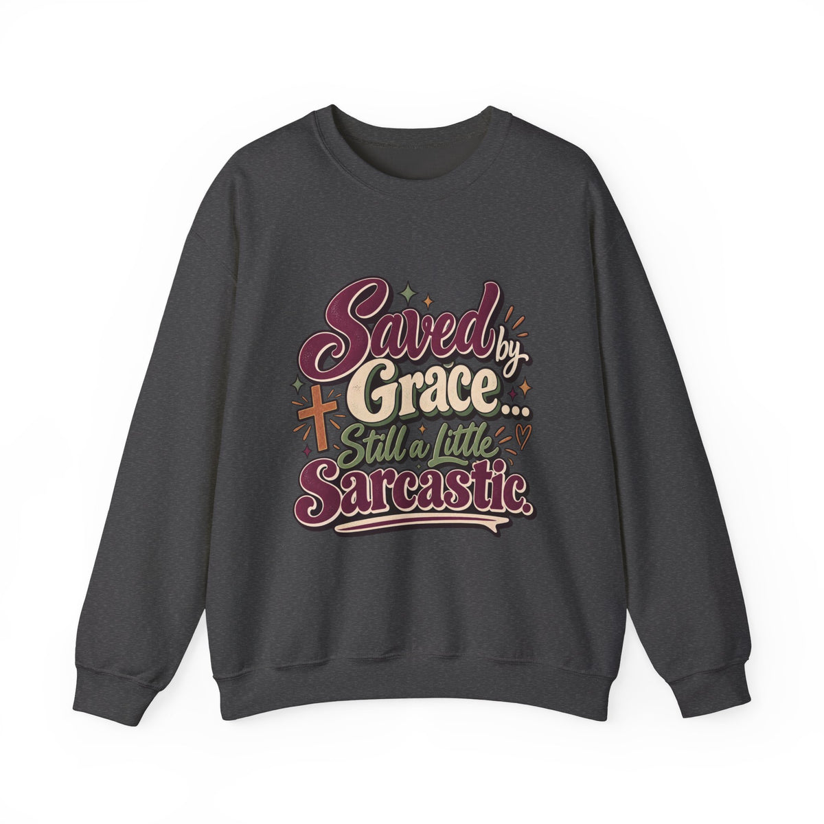 Saved by Grace Still a Little Sarcastic Sweatshirt