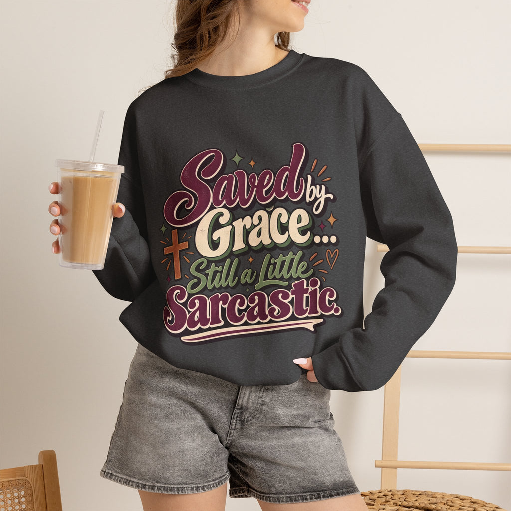 Saved by Grace Still a Little Sarcastic Sweatshirt