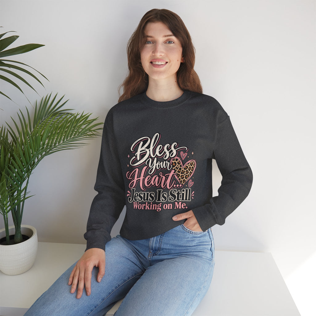 Bless Your Heart Crewneck Sweatshirt — "Jesus Is Still Working On Me" Christian Pullover