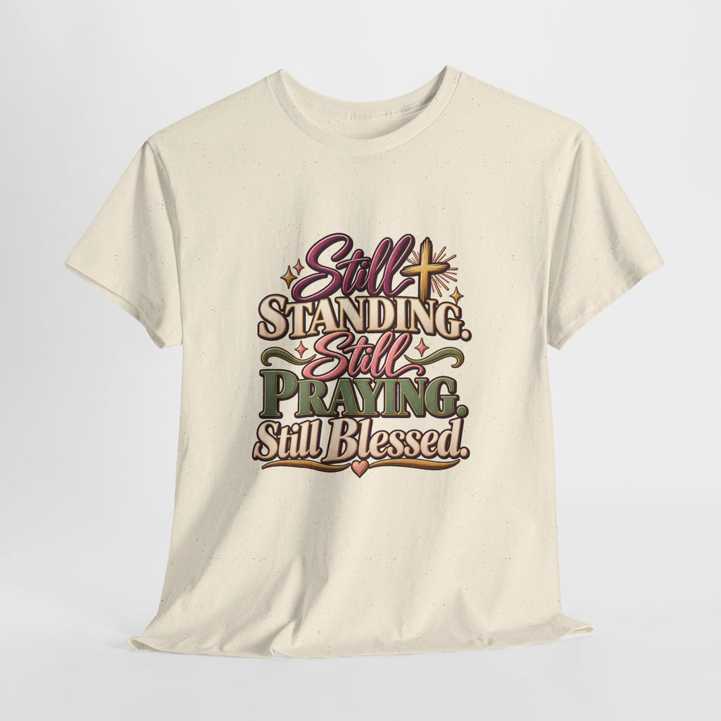 Still Standing Still Praying Still Blessed T-Shirt