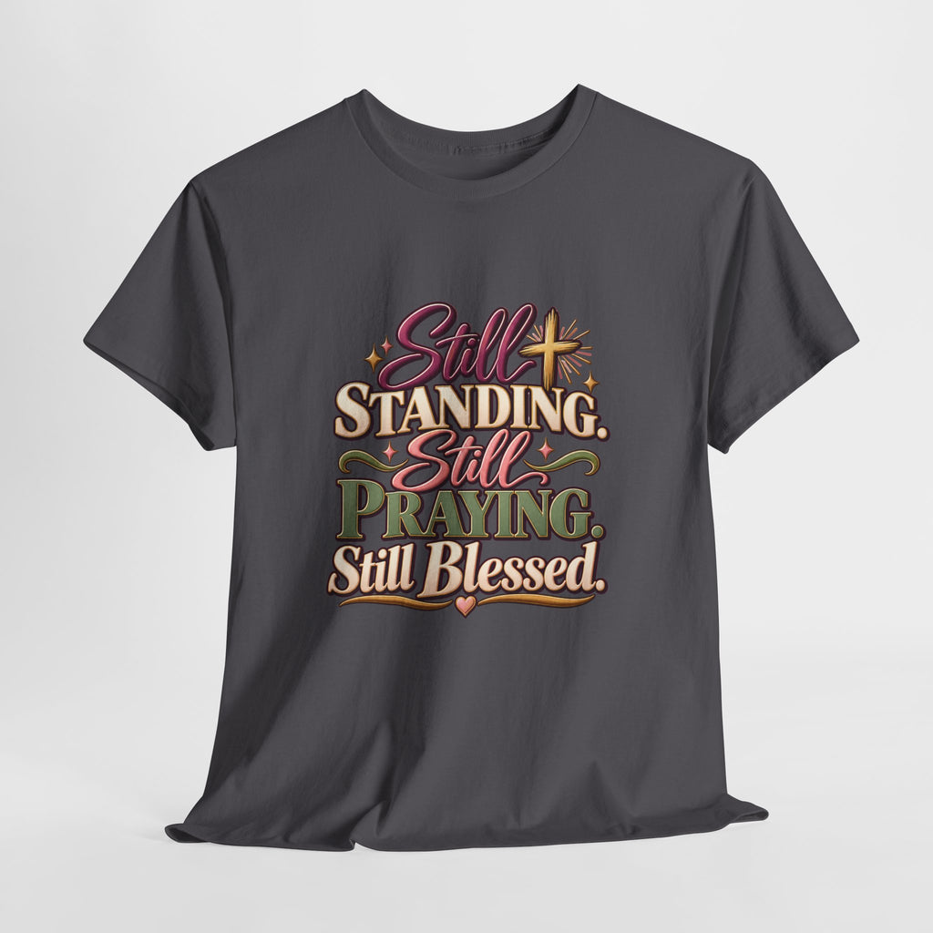 Still Standing Still Praying Still Blessed T-Shirt