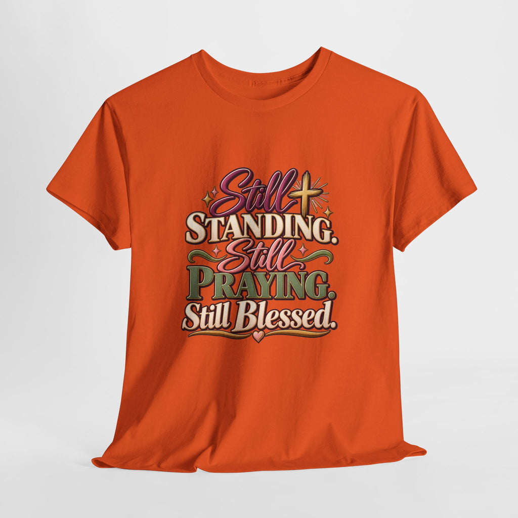 Still Standing Still Praying Still Blessed T-Shirt