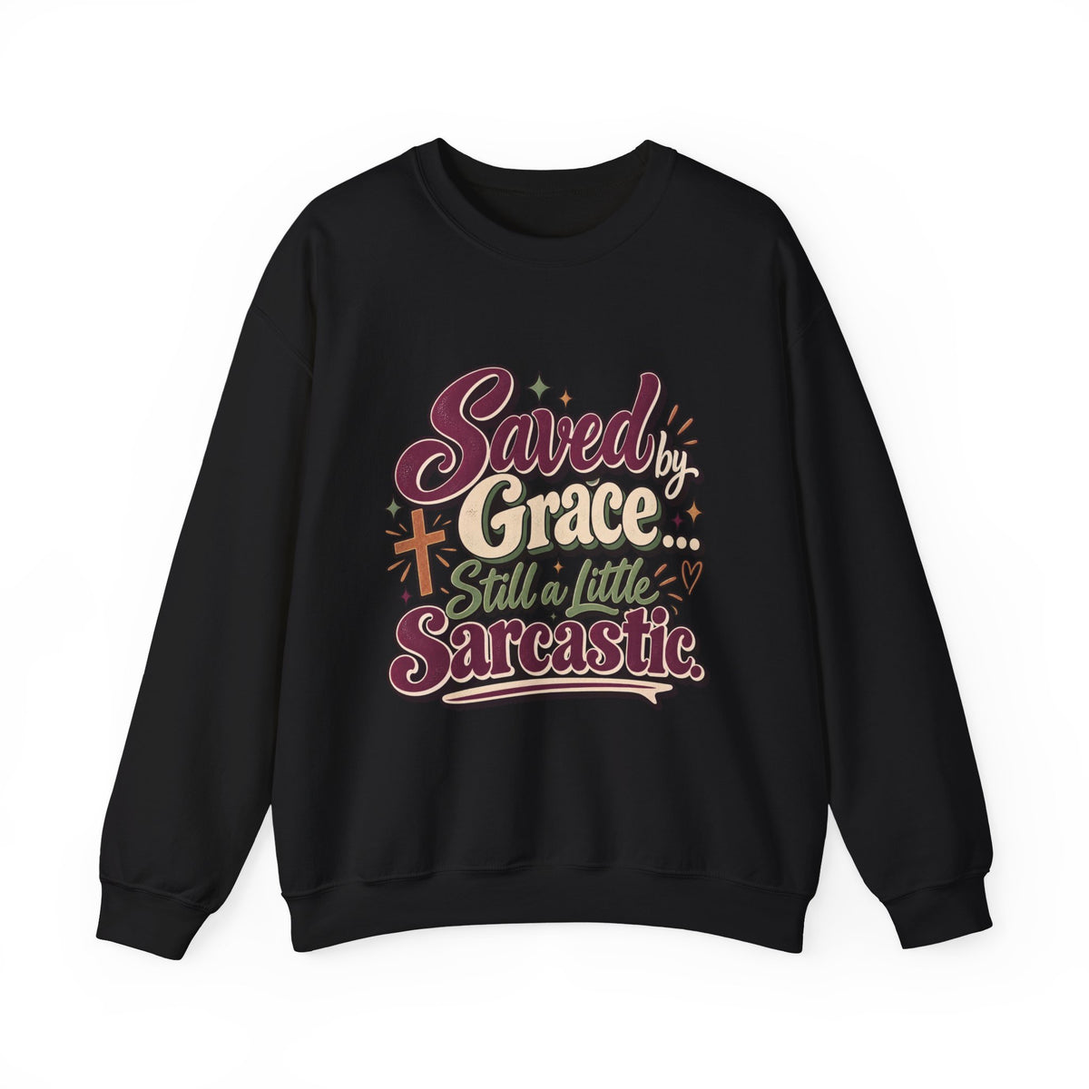 Saved by Grace Still a Little Sarcastic Sweatshirt