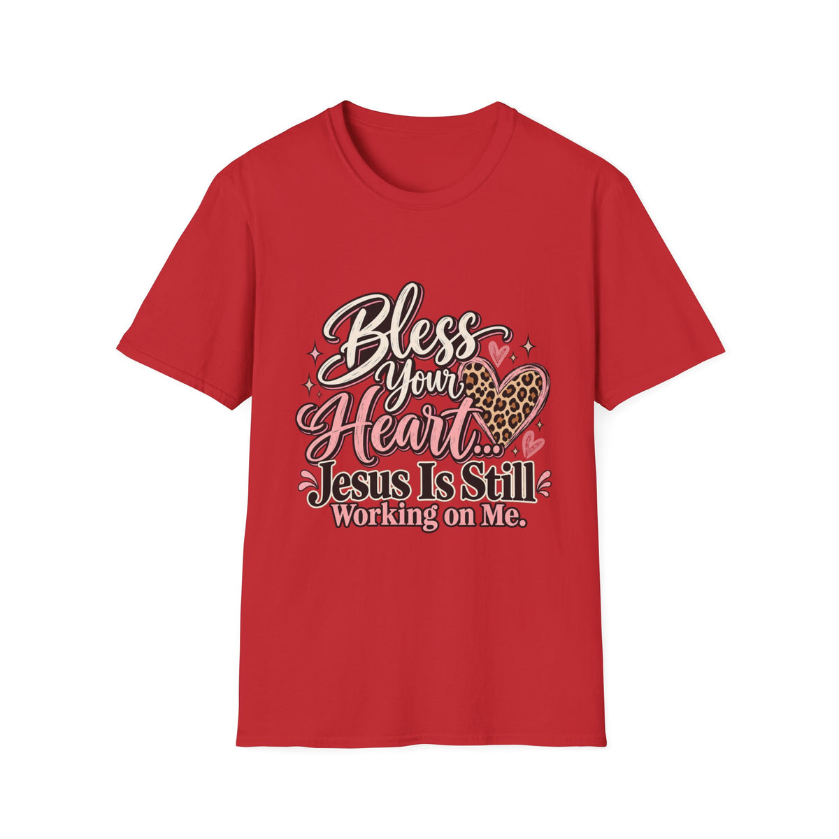 Bless Your Heart Christian T-Shirt — "Jesus Is Still Working on Me"