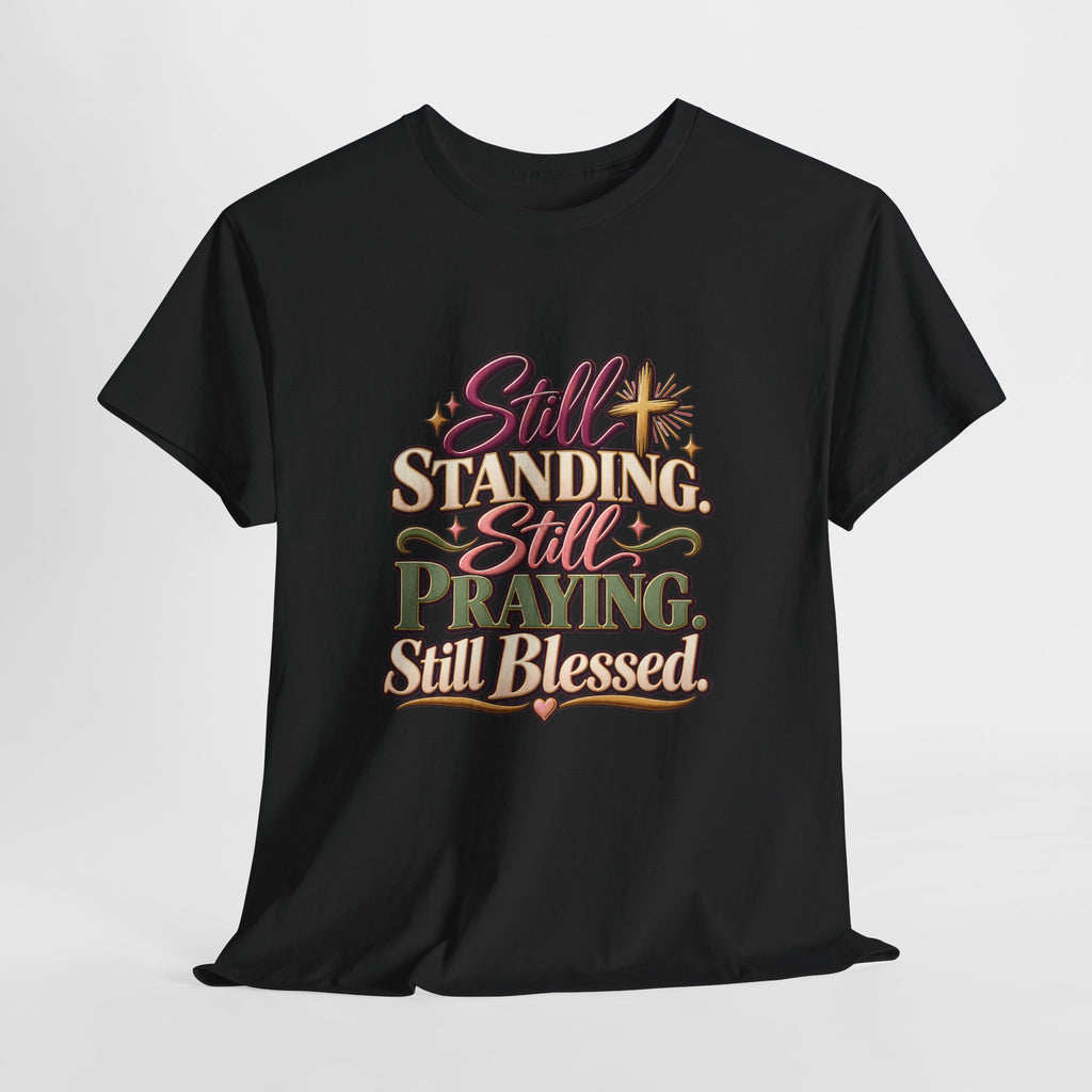 Still Standing Still Praying Still Blessed T-Shirt