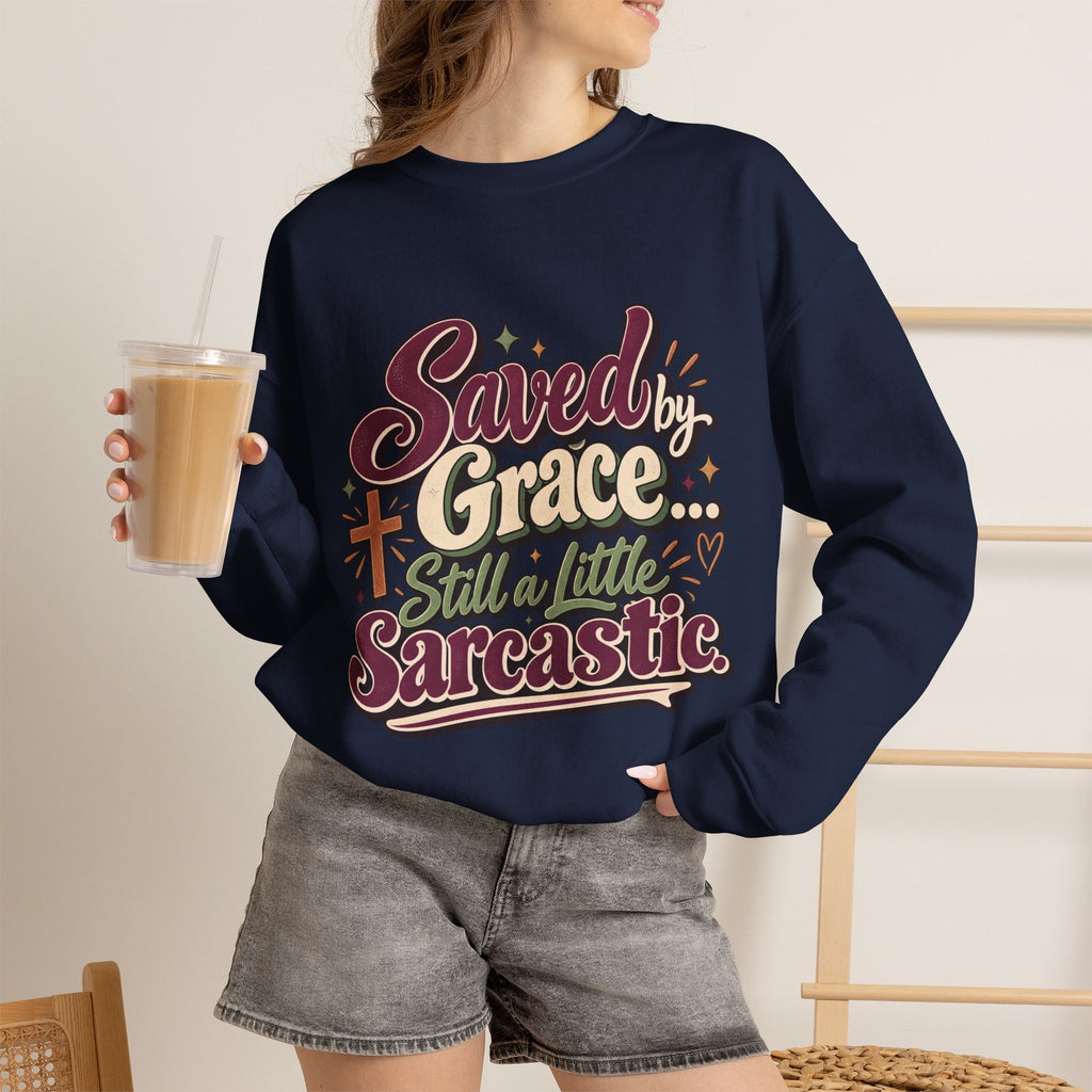Saved by Grace Still a Little Sarcastic Sweatshirt