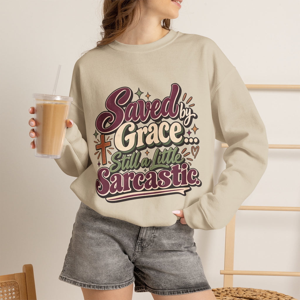 Saved by Grace Still a Little Sarcastic Sweatshirt