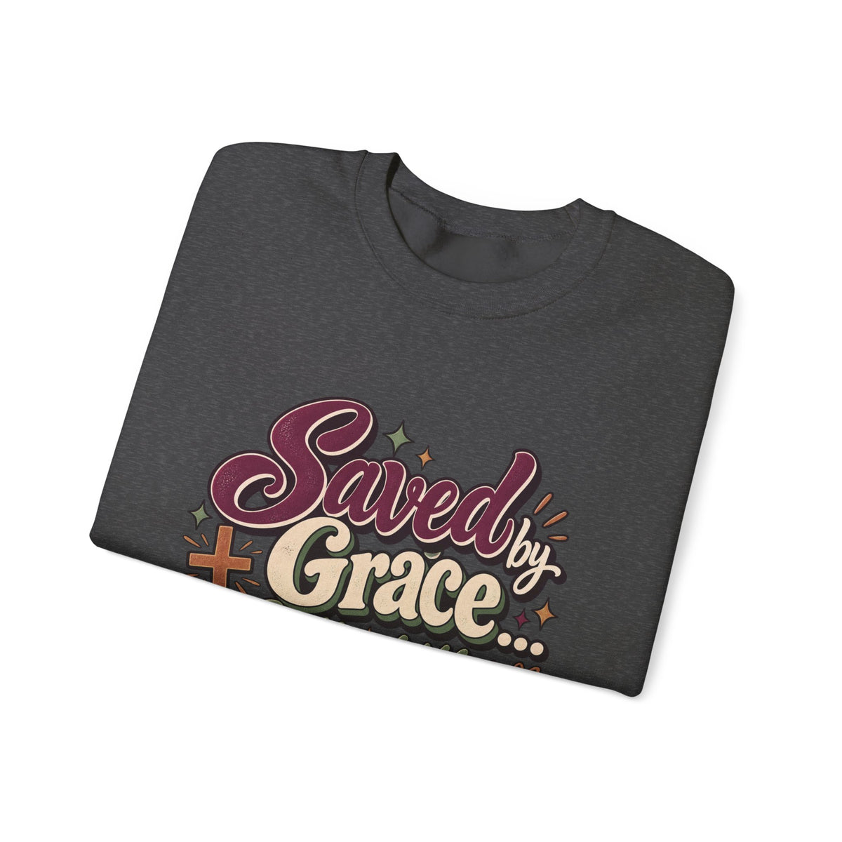 Saved by Grace Still a Little Sarcastic Sweatshirt