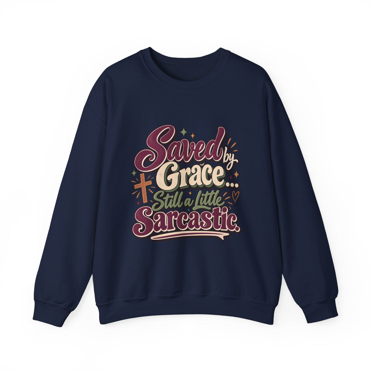 Saved by Grace Still a Little Sarcastic Sweatshirt