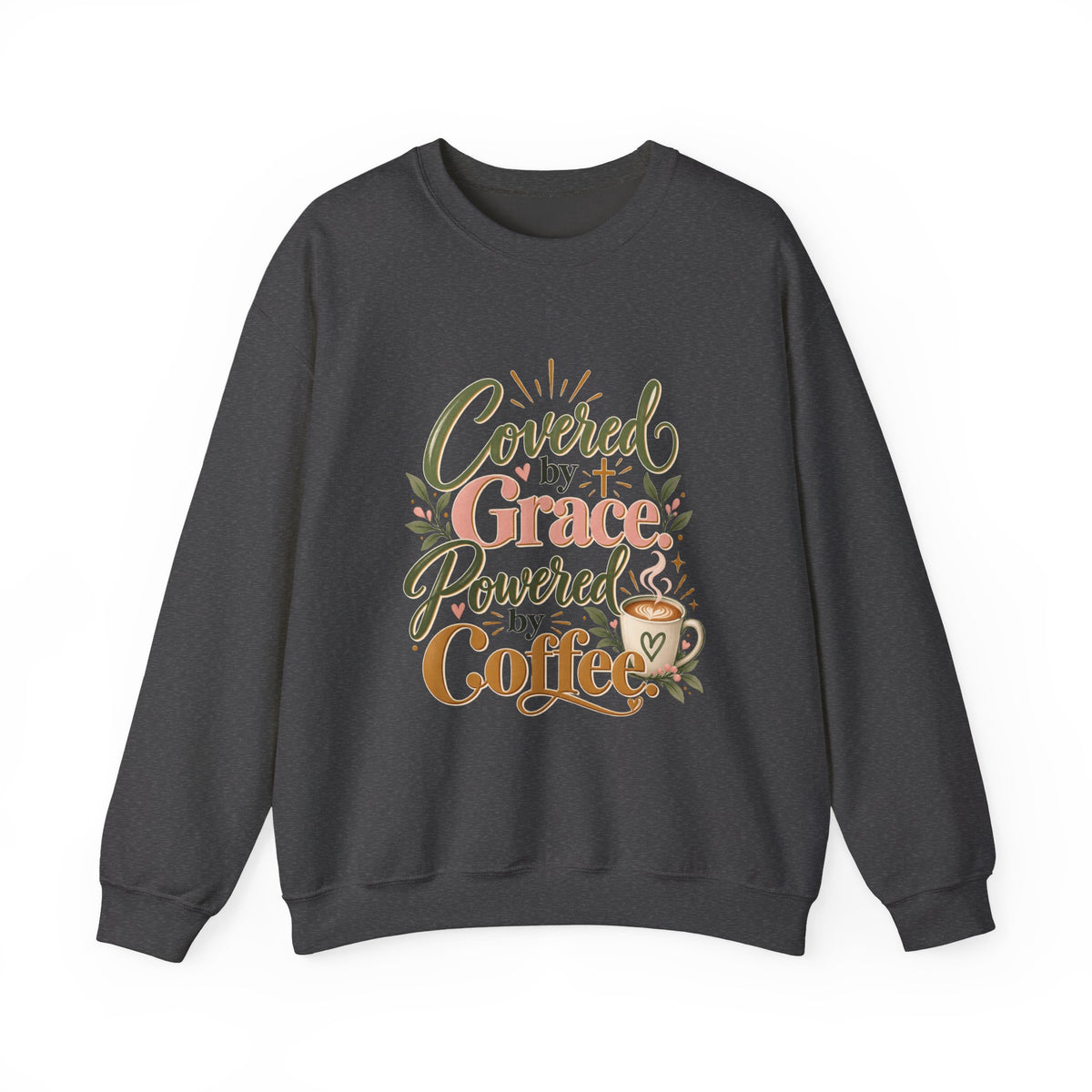 Covered by Grace, Powered by Coffee Sweatshirt