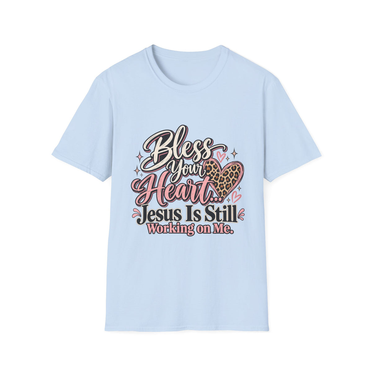 Bless Your Heart Christian T-Shirt — "Jesus Is Still Working on Me"