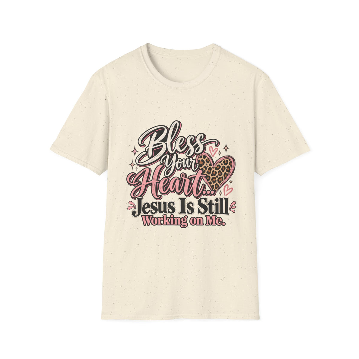 Bless Your Heart Christian T-Shirt — "Jesus Is Still Working on Me"